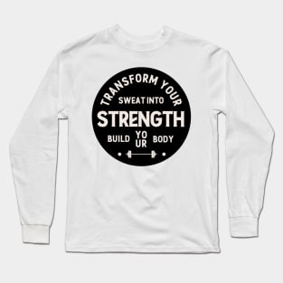 Transform Your Sweat into Strength. Long Sleeve T-Shirt